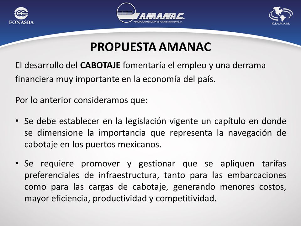 PROPUESTA AMANAC El desarrollo del CABOTAJE fomentaría el empleo y una derrama. financiera muy importante en la economía del país.