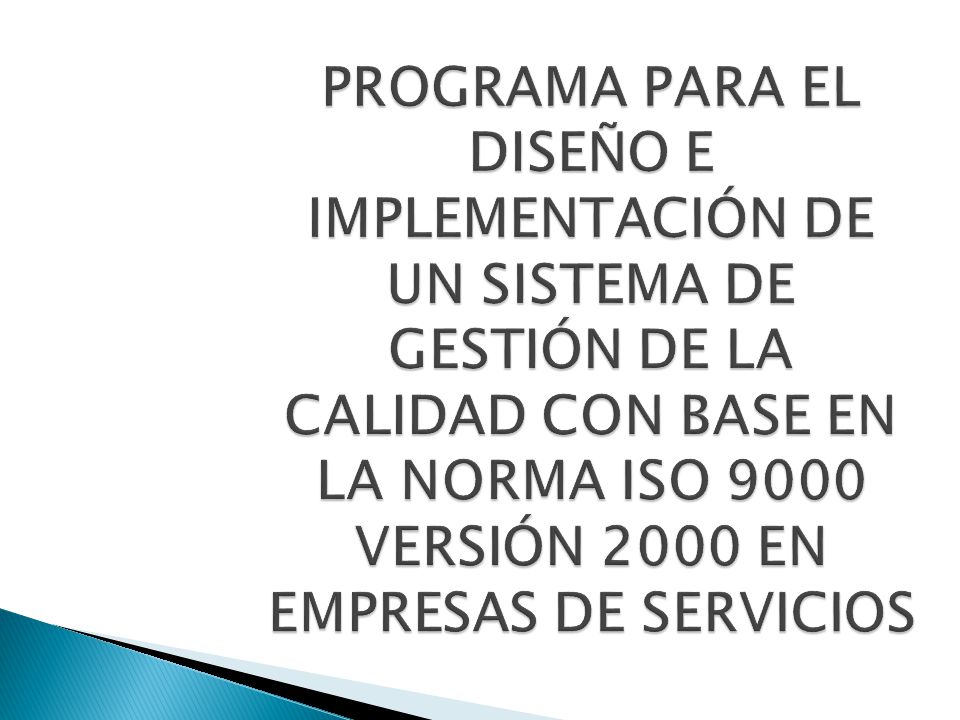 PROGRAMA PARA EL DISEÑO E IMPLEMENTACIÓN DE UN SISTEMA DE GESTIÓN DE LA CALIDAD CON BASE EN LA NORMA ISO 9000 VERSIÓN 2000 EN EMPRESAS DE SERVICIOS
