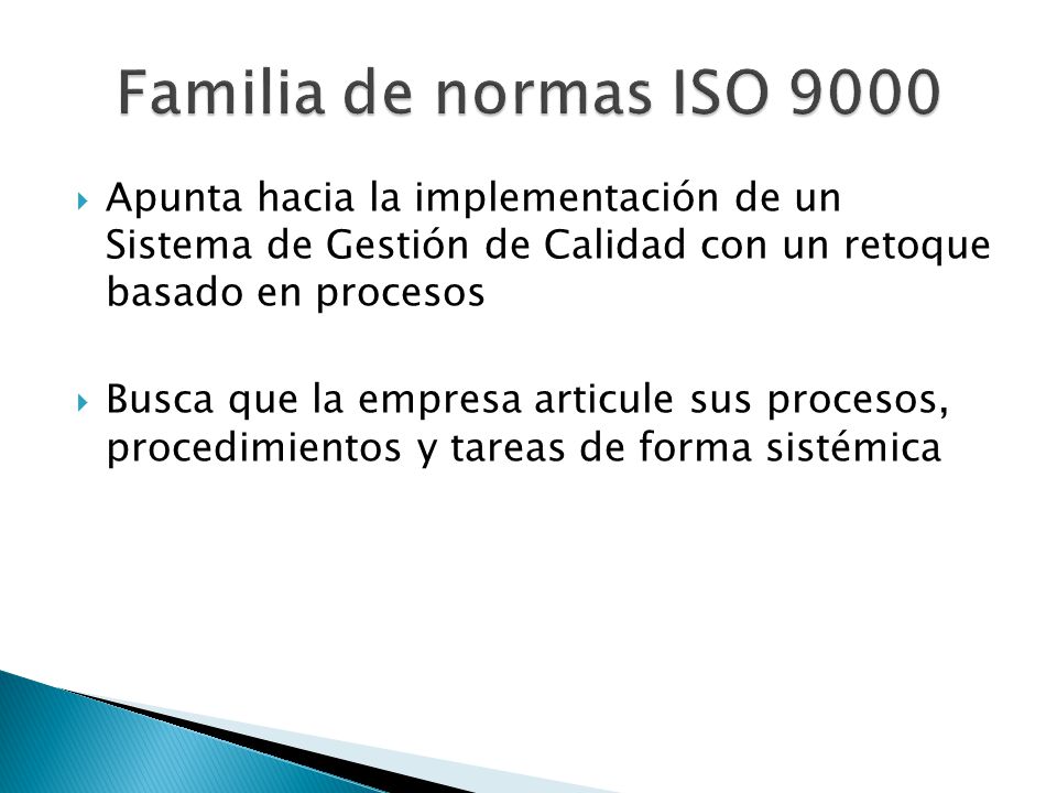 Familia de normas ISO 9000 Apunta hacia la implementación de un Sistema de Gestión de Calidad con un retoque basado en procesos.