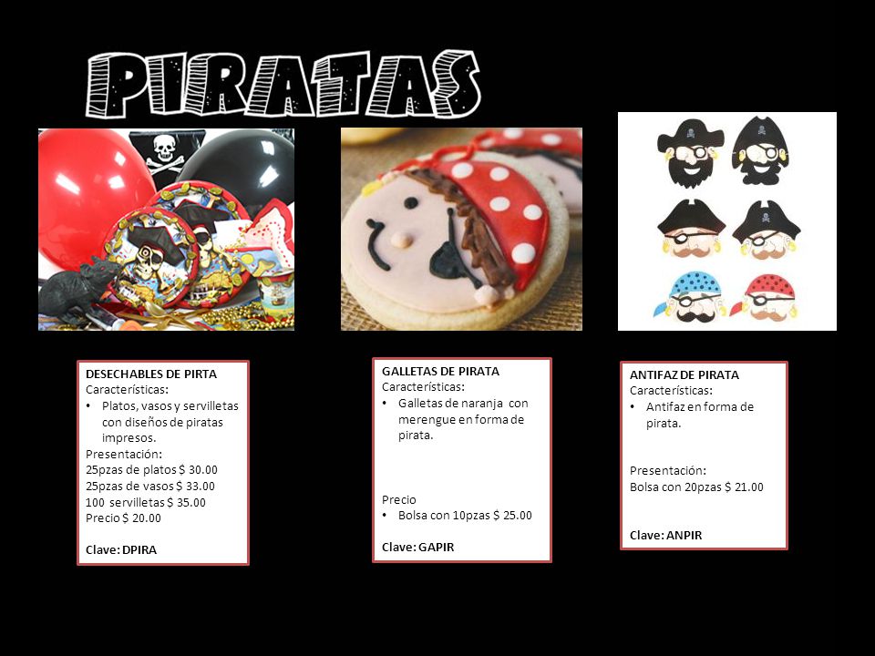 DESECHABLES DE PIRTA Características: Platos, vasos y servilletas con diseños de piratas impresos.