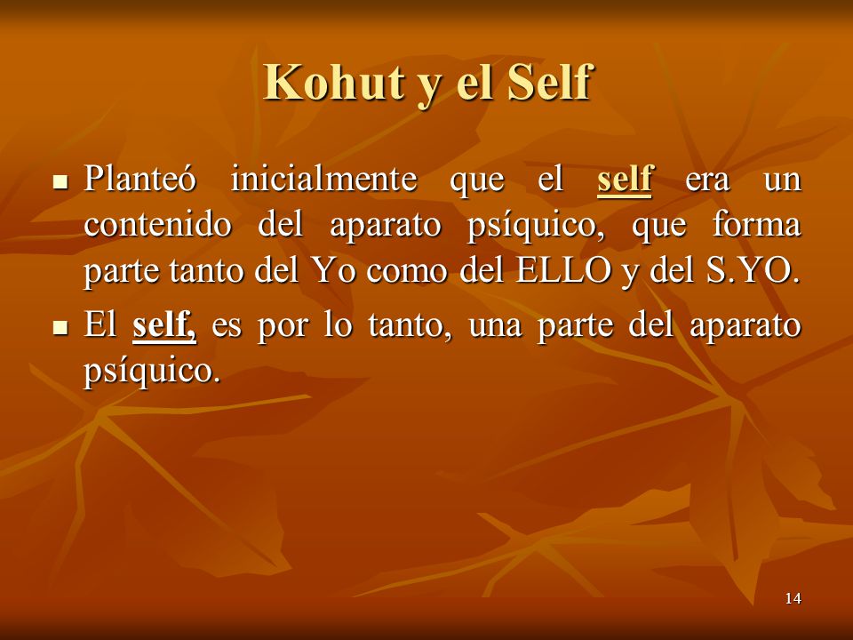 Kohut y el Self Planteó inicialmente que el self era un contenido del aparato psíquico, que forma parte tanto del Yo como del ELLO y del S.YO.