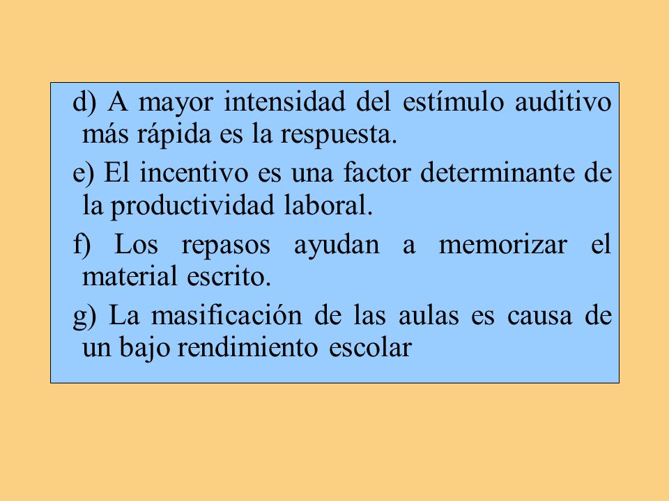 d) A mayor intensidad del estímulo auditivo más rápida es la respuesta