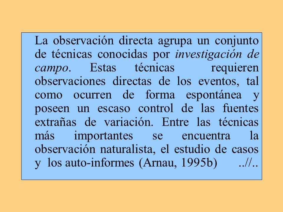 La observación directa agrupa un conjunto de técnicas conocidas por investigación de campo.