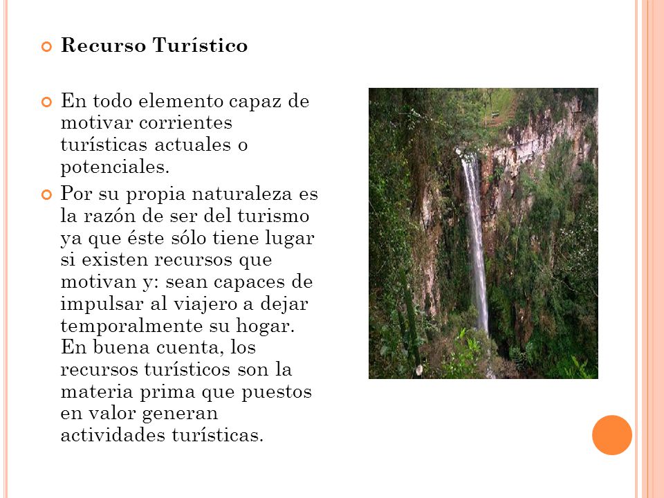 Recurso Turístico En todo elemento capaz de motivar corrientes turísticas actuales o potenciales.