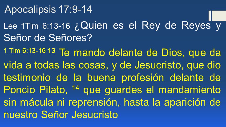 Apocalipsis 17:9-14 Lee 1Tim 6:13-16 ¿Quien es el Rey de Reyes y Señor de Señores