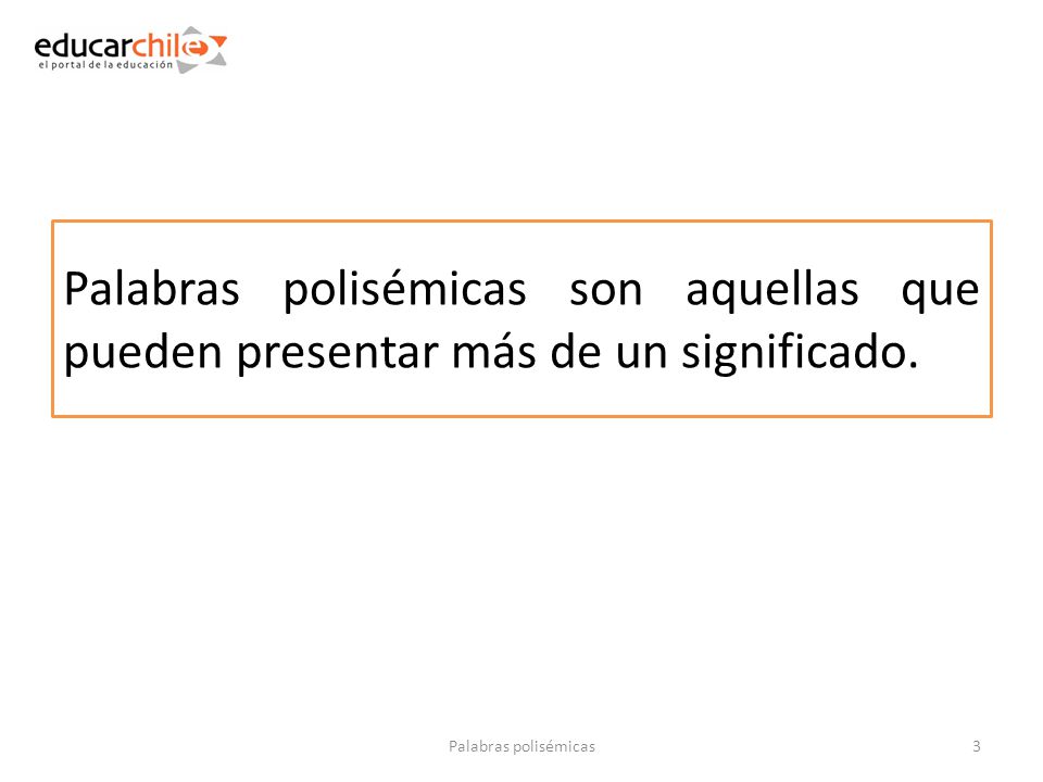 Palabras polisémicas son aquellas que pueden presentar más de un significado.