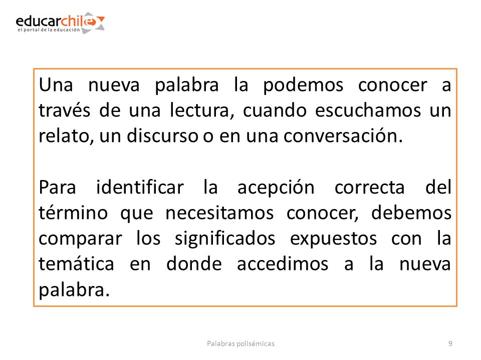 Una nueva palabra la podemos conocer a través de una lectura, cuando escuchamos un relato, un discurso o en una conversación.