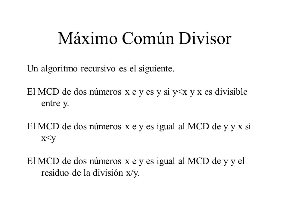 Máximo Común Divisor Un algoritmo recursivo es el siguiente.