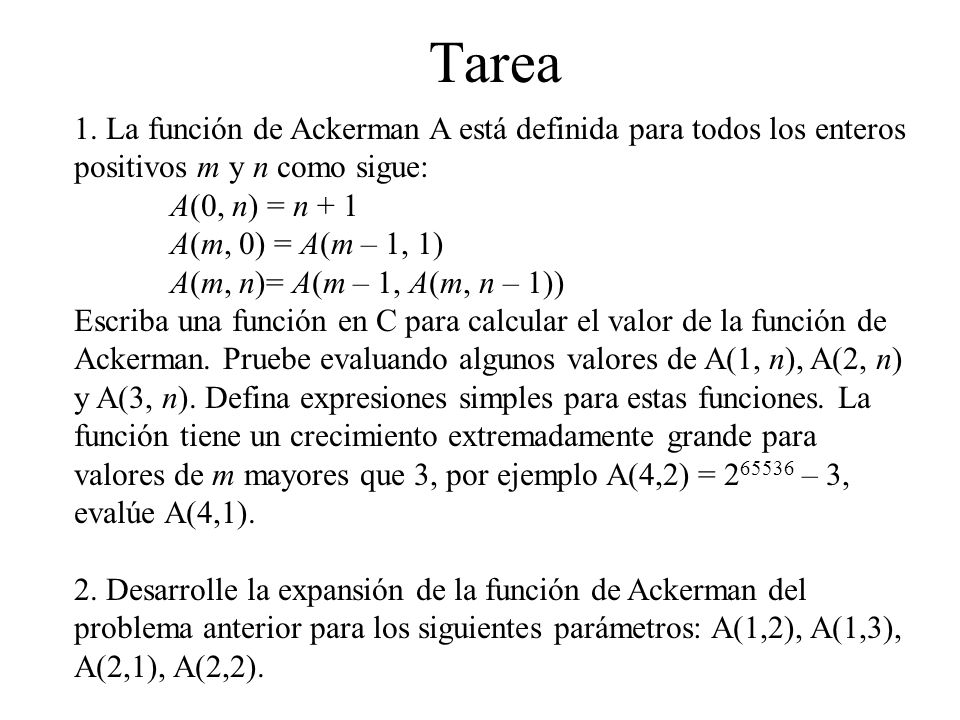 Tarea 1. La función de Ackerman A está definida para todos los enteros positivos m y n como sigue: A(0, n) = n + 1.