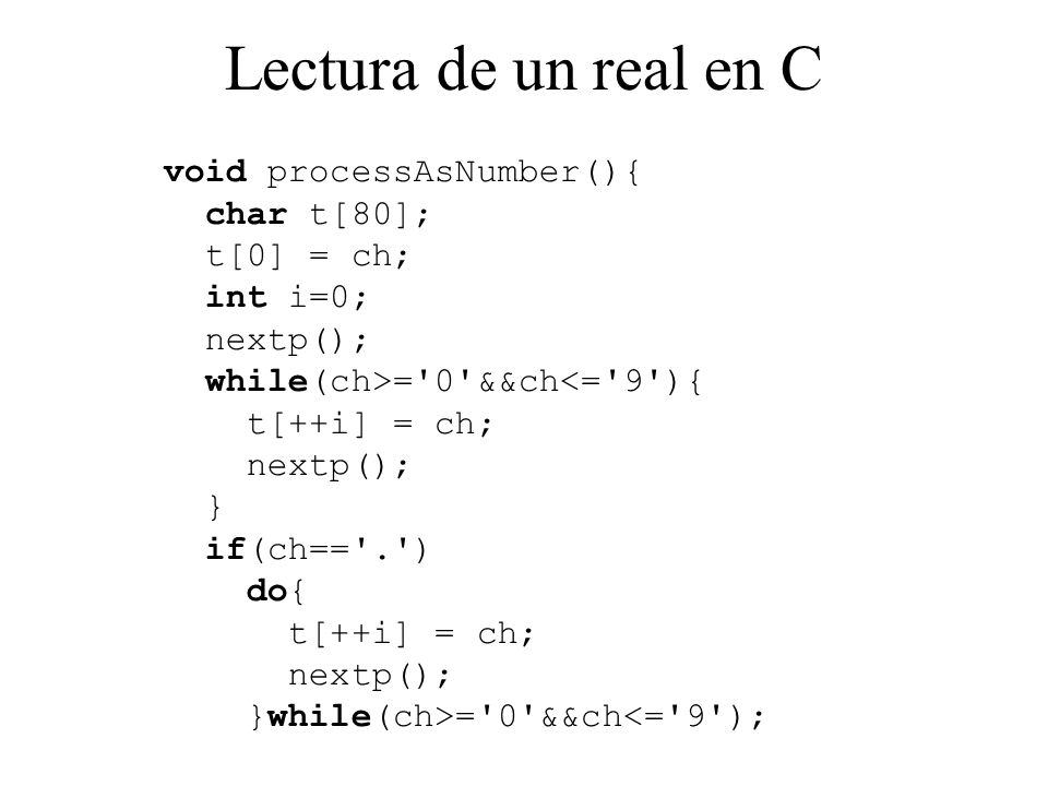 Lectura de un real en C void processAsNumber(){ char t[80]; t[0] = ch;