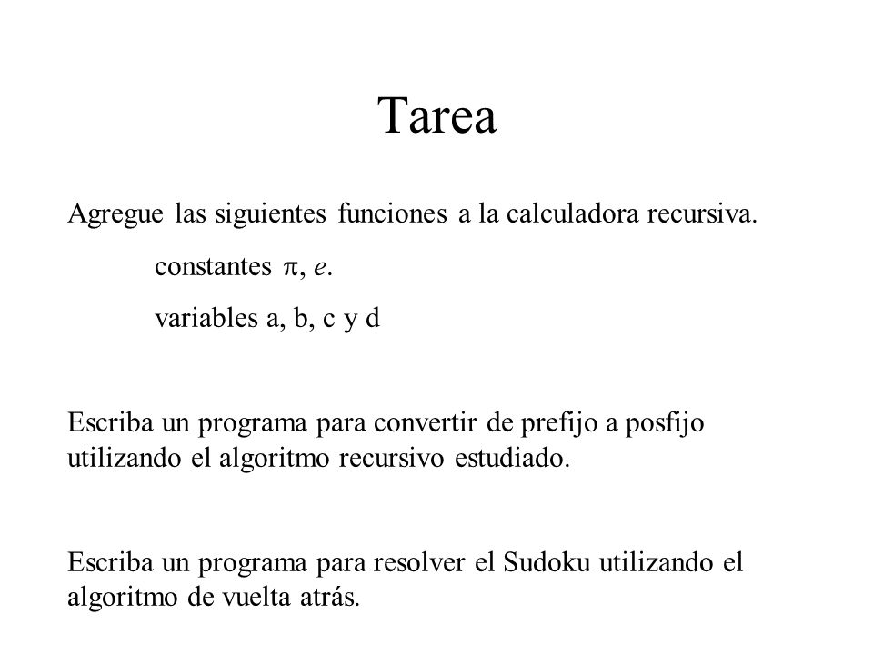 Tarea Agregue las siguientes funciones a la calculadora recursiva.