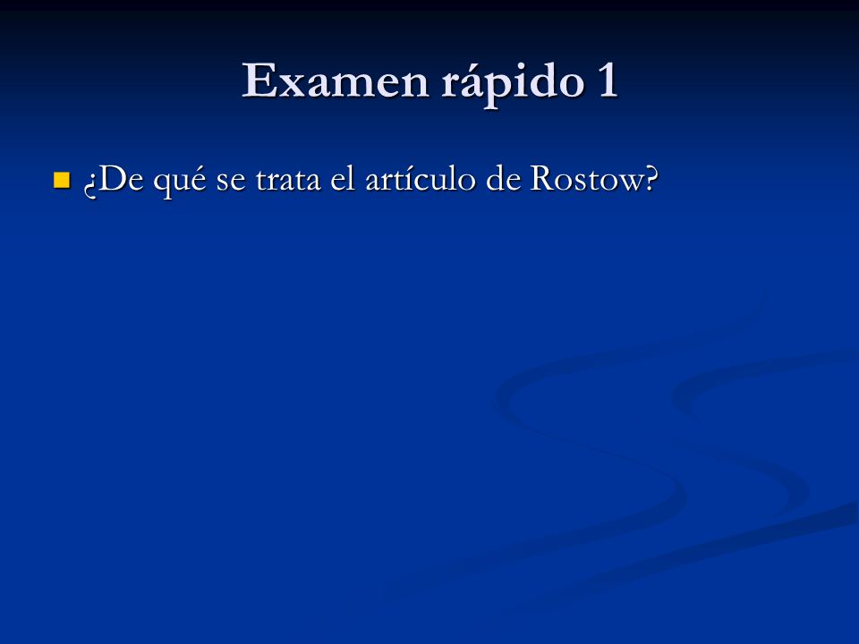 Examen rápido 1 ¿De qué se trata el artículo de Rostow