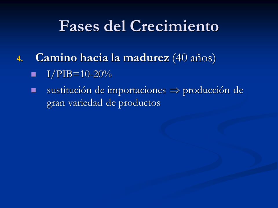 Fases del Crecimiento Camino hacia la madurez (40 años) I/PIB=10-20%