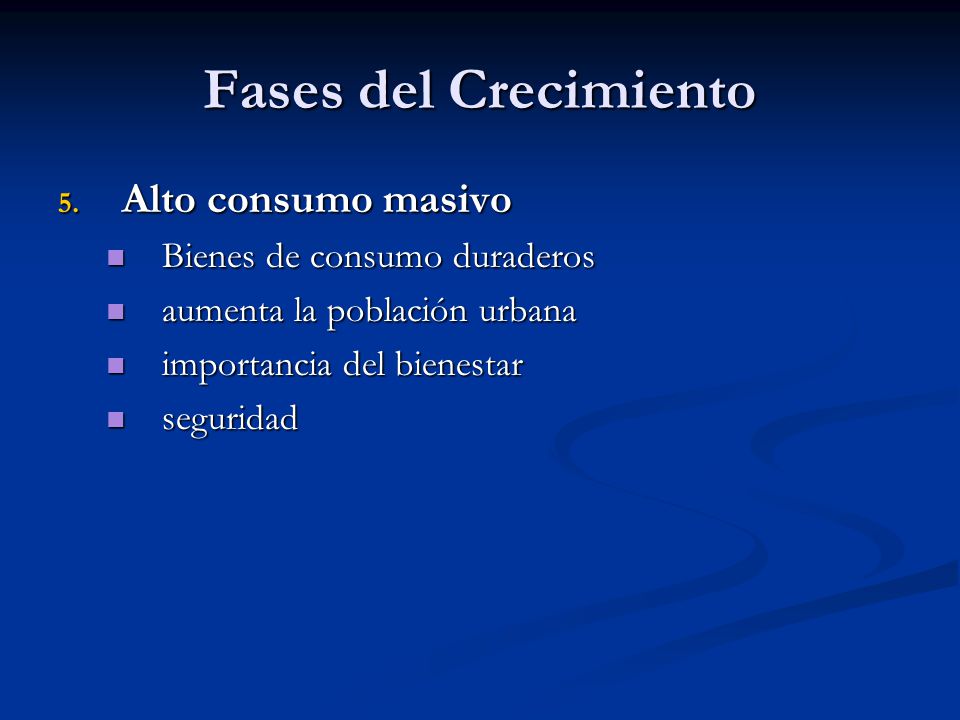 Fases del Crecimiento Alto consumo masivo Bienes de consumo duraderos