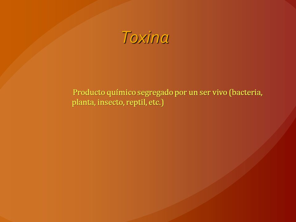Toxina Producto químico segregado por un ser vivo (bacteria, planta, insecto, reptil, etc.)