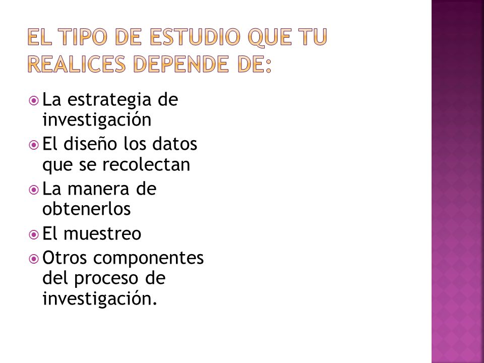 El tipo de estudio que tu realices depende de: