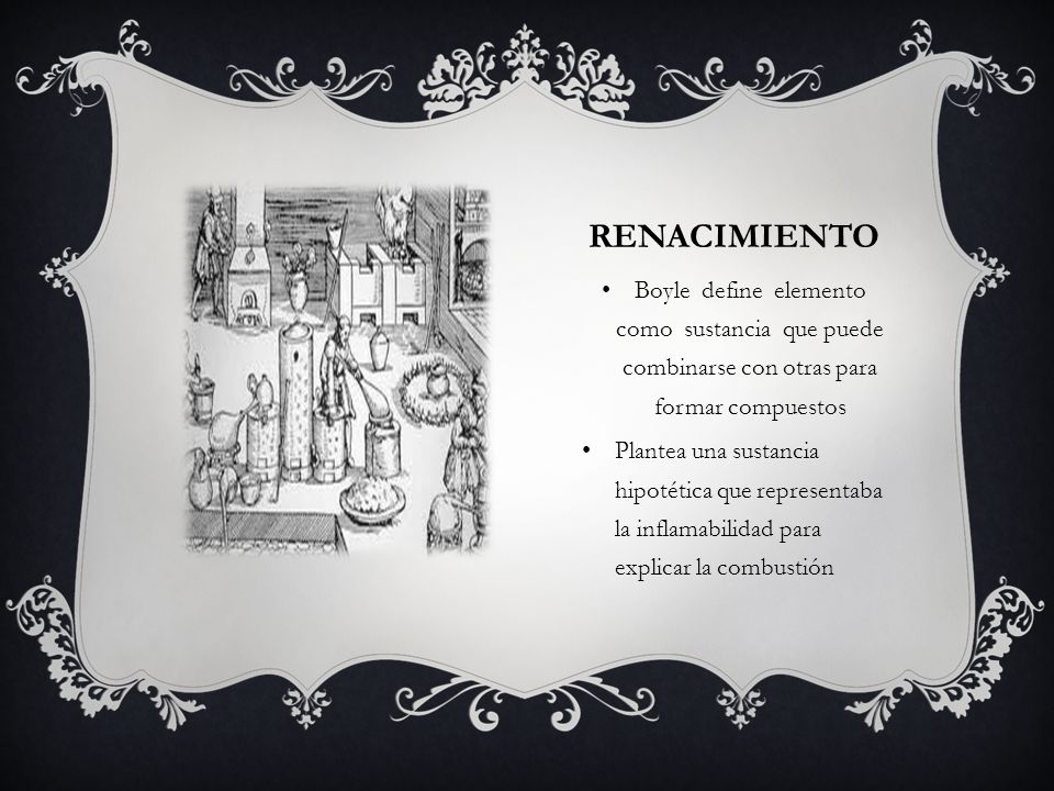 renacimiento Boyle define elemento como sustancia que puede combinarse con otras para formar compuestos.