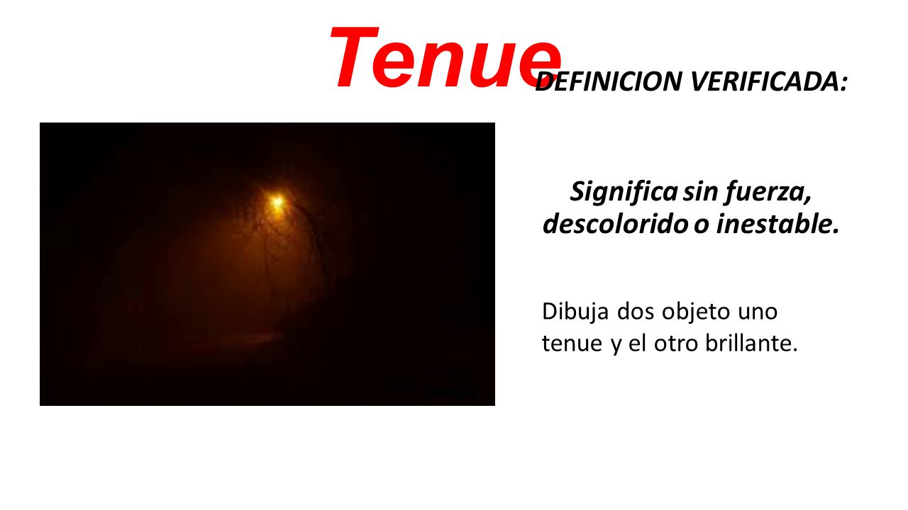 DEFINICION VERIFICADA: Significa sin fuerza, descolorido o inestable.