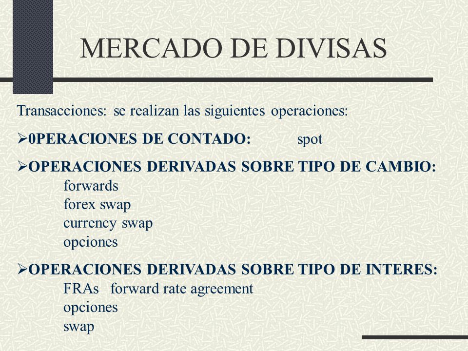 MERCADO DE DIVISAS Transacciones: se realizan las siguientes operaciones: 0PERACIONES DE CONTADO: spot.