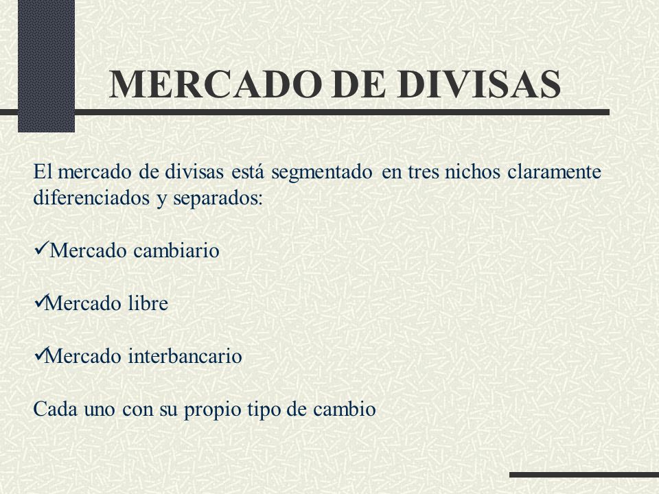MERCADO DE DIVISAS El mercado de divisas está segmentado en tres nichos claramente diferenciados y separados: