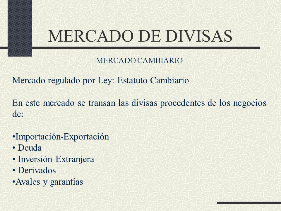 MERCADO DE DIVISAS Mercado regulado por Ley: Estatuto Cambiario