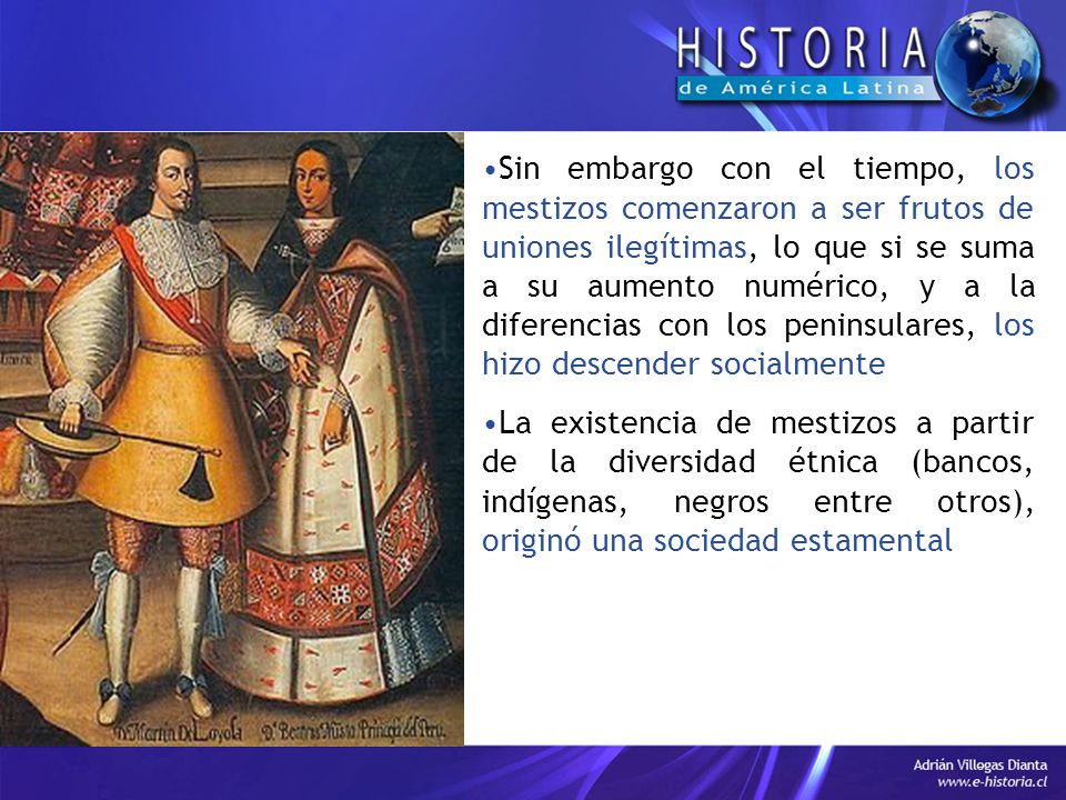 Sin embargo con el tiempo, los mestizos comenzaron a ser frutos de uniones ilegítimas, lo que si se suma a su aumento numérico, y a la diferencias con los peninsulares, los hizo descender socialmente