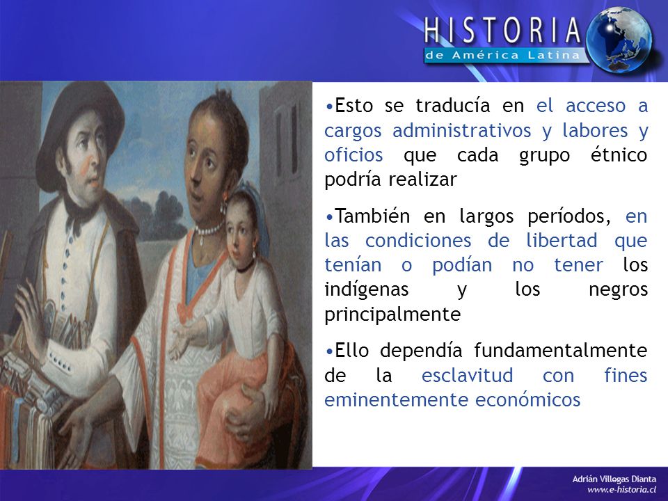 Esto se traducía en el acceso a cargos administrativos y labores y oficios que cada grupo étnico podría realizar