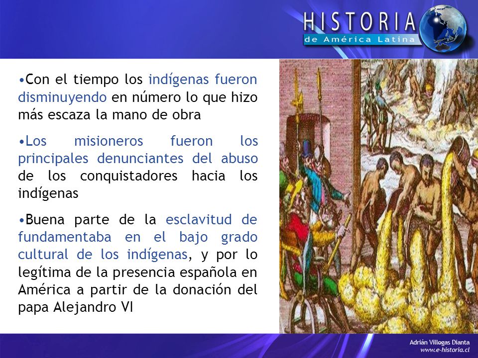 Con el tiempo los indígenas fueron disminuyendo en número lo que hizo más escaza la mano de obra
