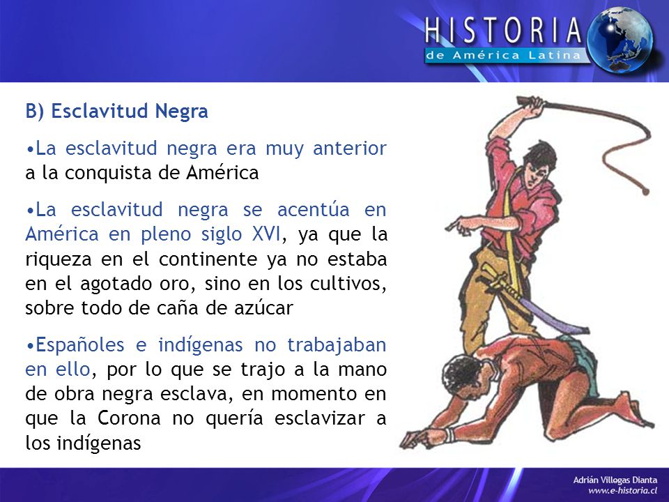 B) Esclavitud Negra La esclavitud negra era muy anterior a la conquista de América.