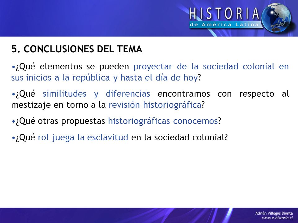 5. CONCLUSIONES DEL TEMA ¿Qué elementos se pueden proyectar de la sociedad colonial en sus inicios a la república y hasta el día de hoy