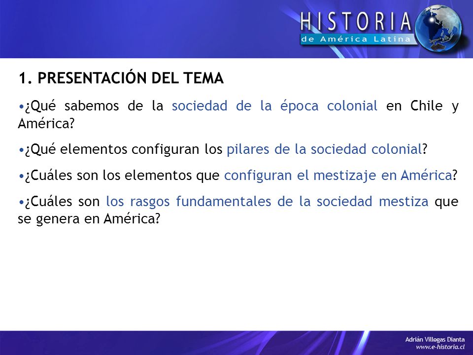 1. PRESENTACIÓN DEL TEMA ¿Qué sabemos de la sociedad de la época colonial en Chile y América