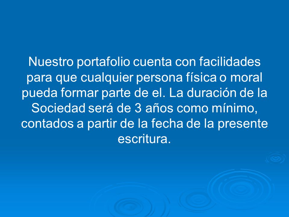 Nuestro portafolio cuenta con facilidades para que cualquier persona física o moral pueda formar parte de el.