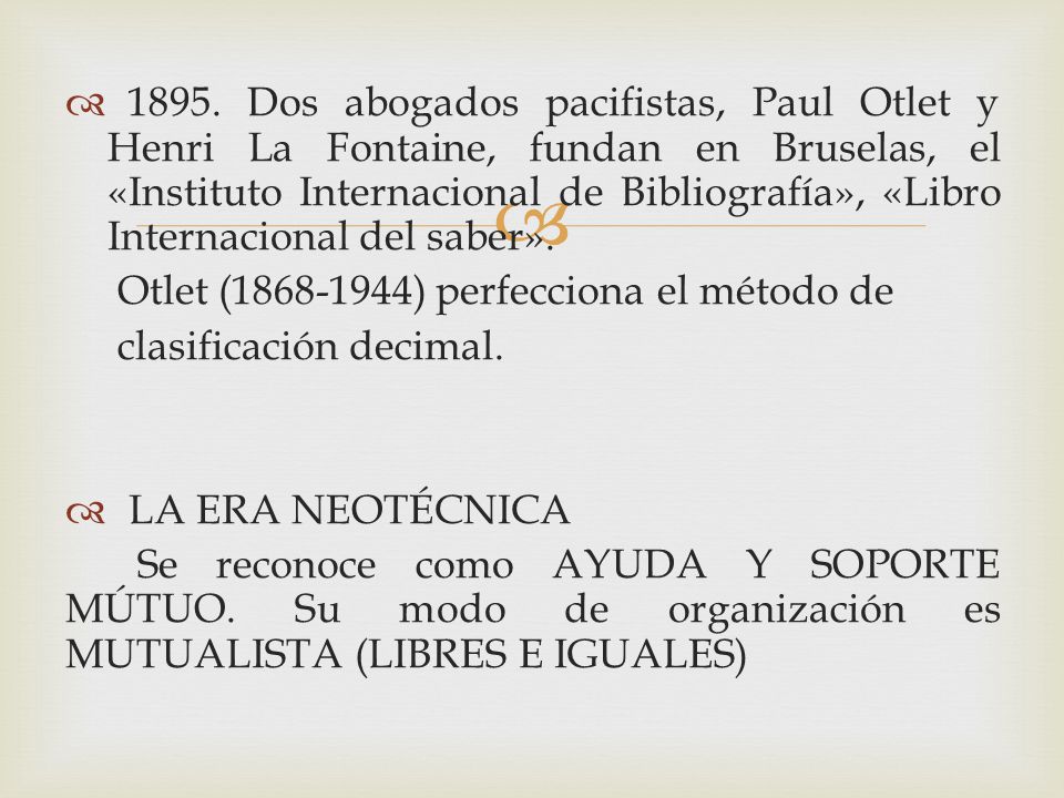 1895. Dos abogados pacifistas, Paul Otlet y Henri La Fontaine, fundan en Bruselas, el «Instituto Internacional de Bibliografía», «Libro Internacional del saber».