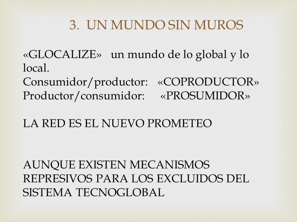 3. UN MUNDO SIN MUROS «GLOCALIZE» un mundo de lo global y lo local.