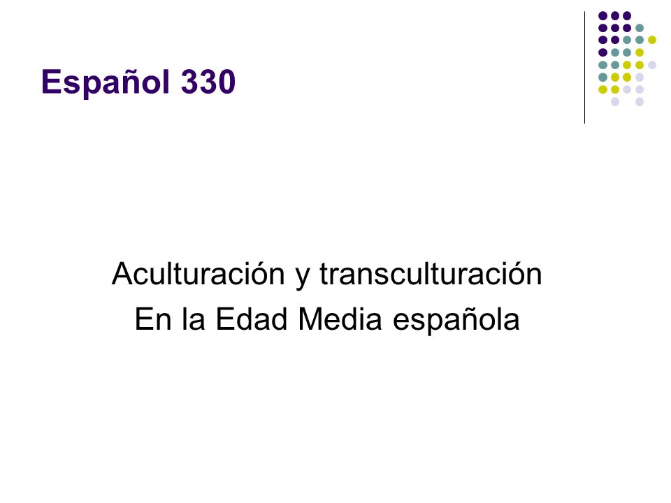 Español 330 Aculturación y transculturación En la Edad Media española