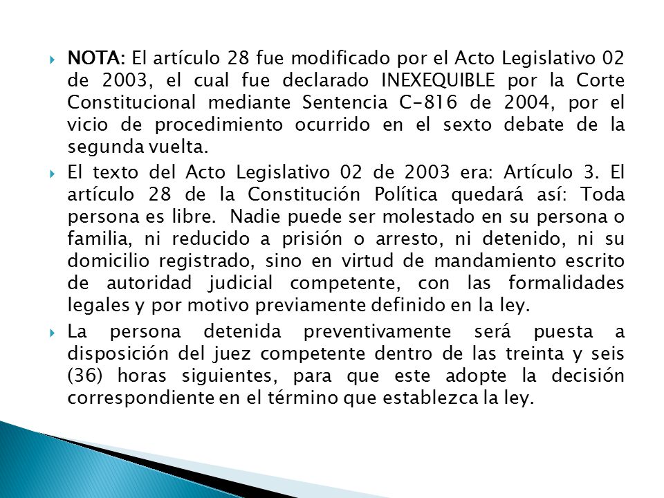 NOTA: El artículo 28 fue modificado por el Acto Legislativo 02 de 2003, el cual fue declarado INEXEQUIBLE por la Corte Constitucional mediante Sentencia C-816 de 2004, por el vicio de procedimiento ocurrido en el sexto debate de la segunda vuelta.