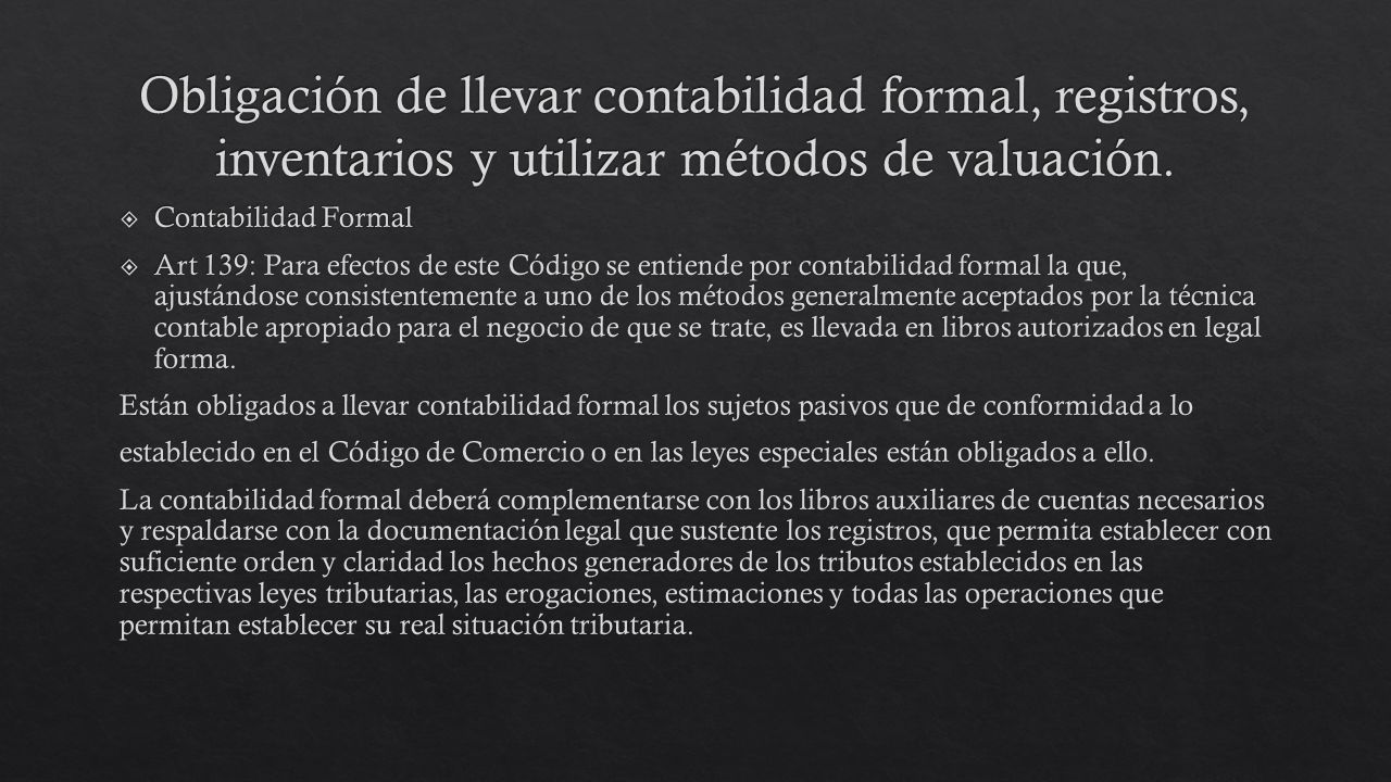 Obligación de llevar contabilidad formal, registros, inventarios y utilizar métodos de valuación.