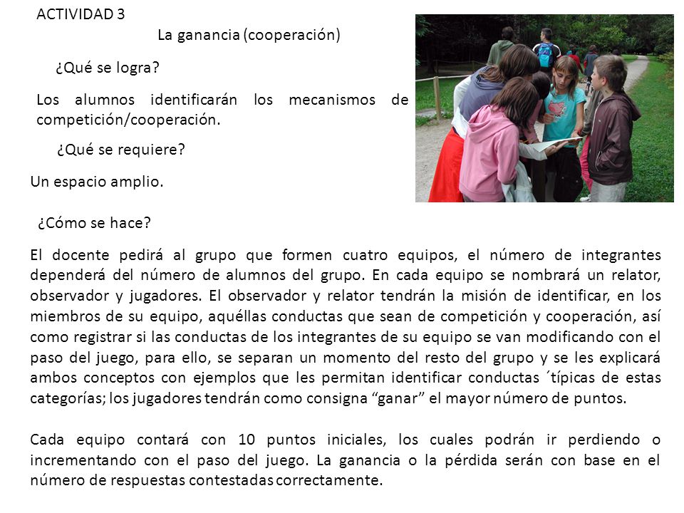 ACTIVIDAD 3 La ganancia (cooperación) ¿Qué se logra Los alumnos identificarán los mecanismos de competición/cooperación.
