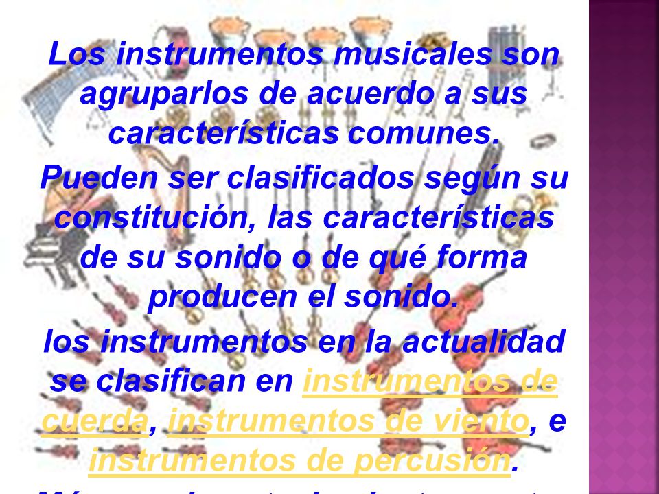 Los instrumentos musicales son agruparlos de acuerdo a sus características comunes.