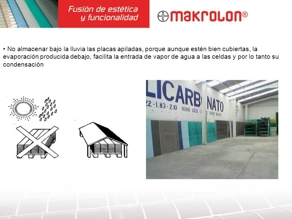 No almacenar bajo la lluvia las placas apiladas, porque aunque estén bien cubiertas, la evaporación producida debajo, facilita la entrada de vapor de agua a las celdas y por lo tanto su condensación