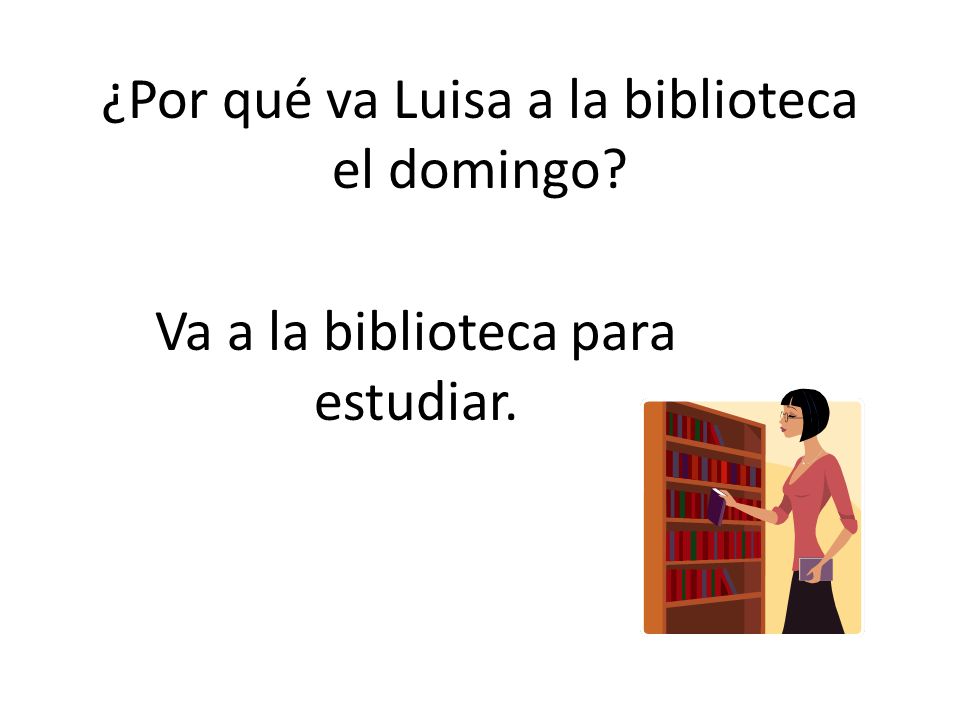 ¿Por qué va Luisa a la biblioteca el domingo