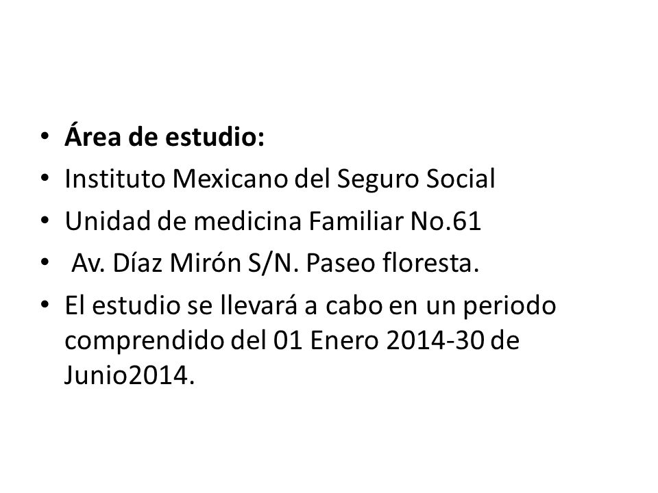 Área de estudio: Instituto Mexicano del Seguro Social. Unidad de medicina Familiar No.61. Av. Díaz Mirón S/N. Paseo floresta.