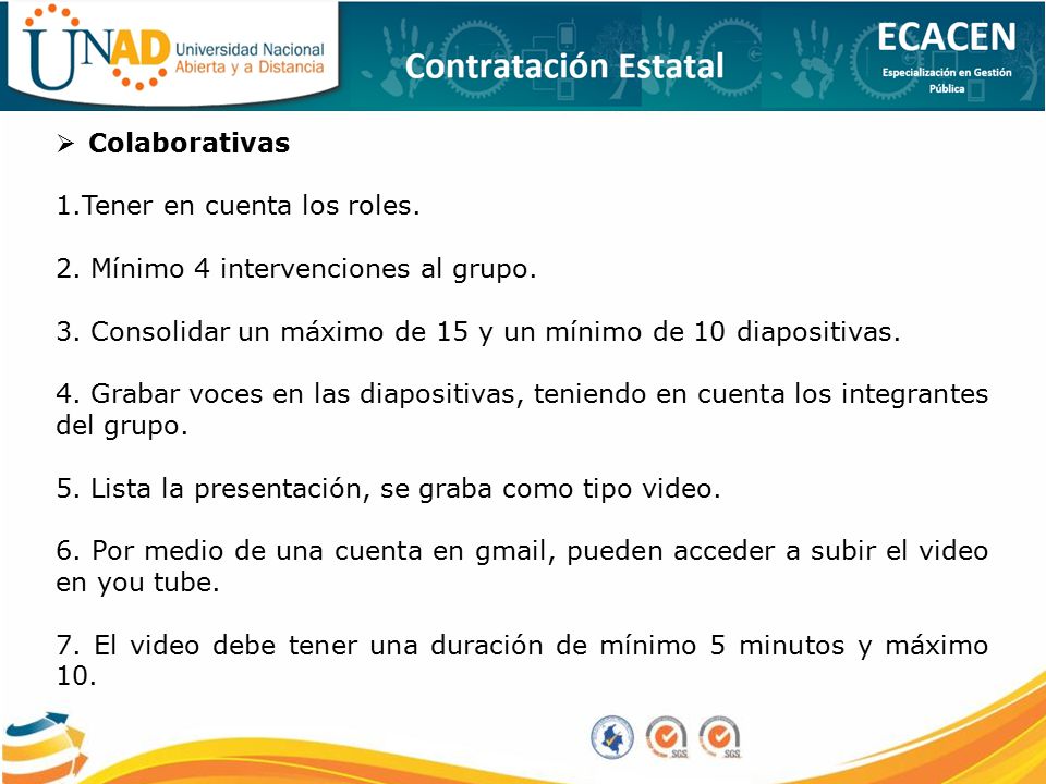 Colaborativas 1.Tener en cuenta los roles. 2. Mínimo 4 intervenciones al grupo. 3. Consolidar un máximo de 15 y un mínimo de 10 diapositivas.