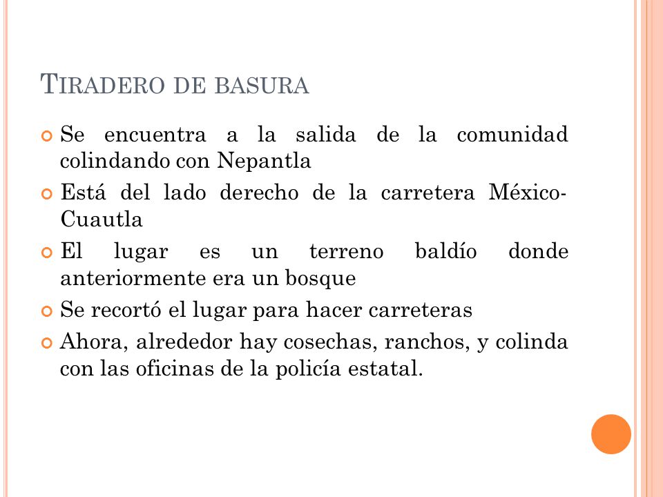 Tiradero de basura Se encuentra a la salida de la comunidad colindando con Nepantla. Está del lado derecho de la carretera México- Cuautla.