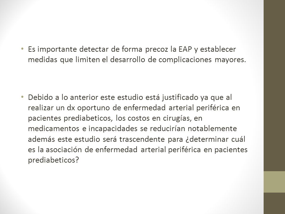 Es importante detectar de forma precoz la EAP y establecer medidas que limiten el desarrollo de complicaciones mayores.