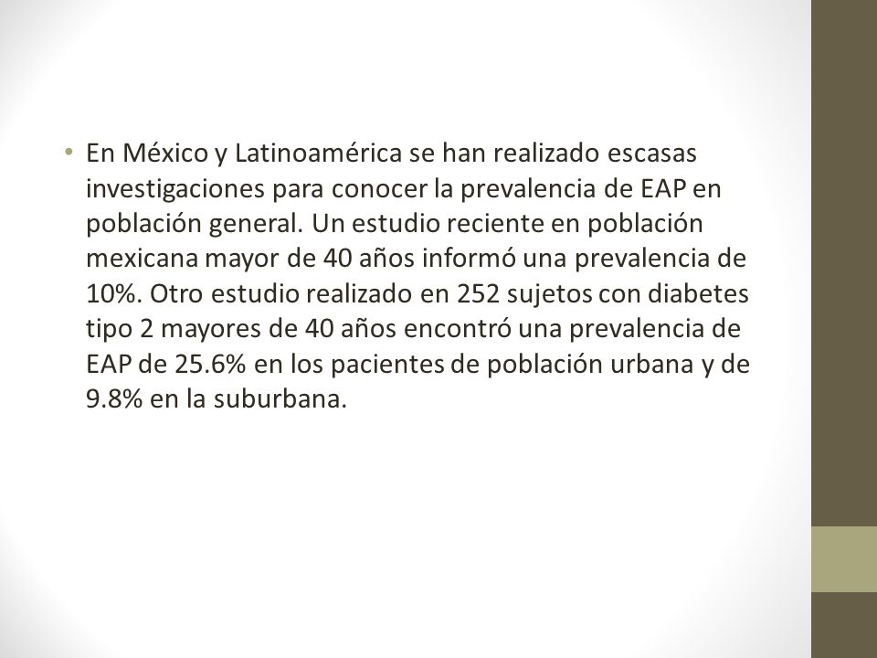 En México y Latinoamérica se han realizado escasas investigaciones para conocer la prevalencia de EAP en población general.