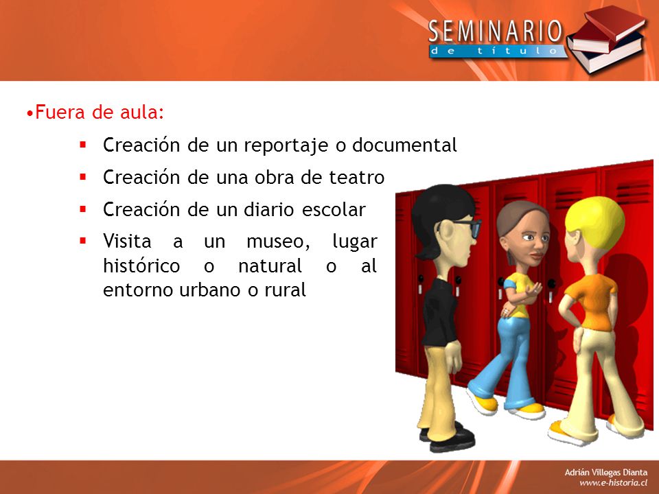 Fuera de aula: Creación de un reportaje o documental. Creación de una obra de teatro. Creación de un diario escolar.