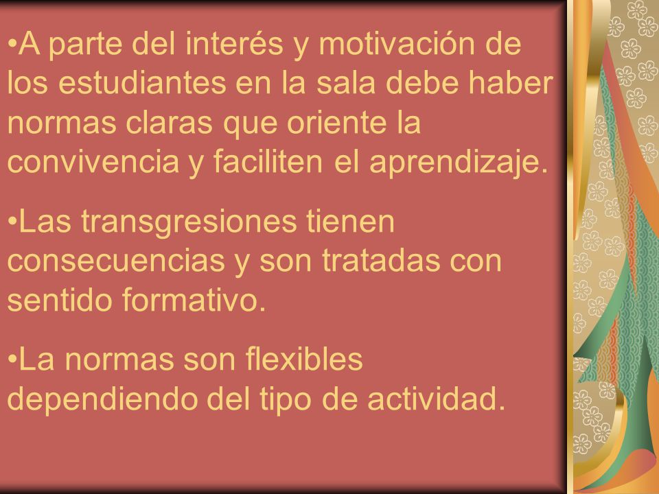 A parte del interés y motivación de los estudiantes en la sala debe haber normas claras que oriente la convivencia y faciliten el aprendizaje.