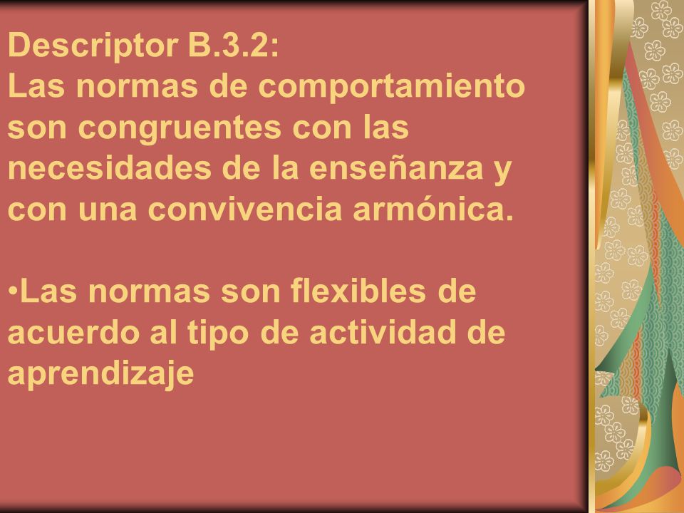 Descriptor B.3.2: Las normas de comportamiento son congruentes con las necesidades de la enseñanza y con una convivencia armónica.