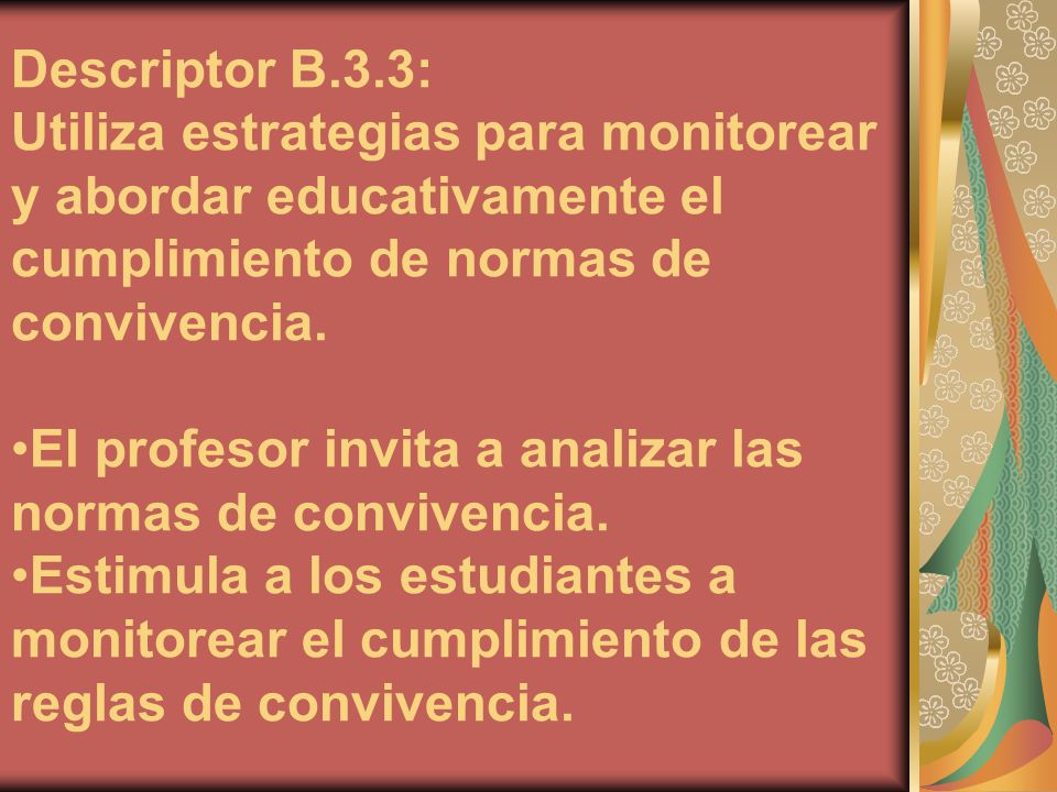 Descriptor B.3.3: Utiliza estrategias para monitorear y abordar educativamente el cumplimiento de normas de convivencia.